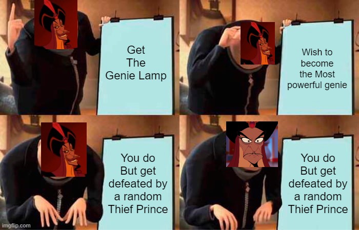 Jafar's Plan | Get The Genie Lamp; Wish to become the Most powerful genie; You do But get defeated by a random Thief Prince; You do But get defeated by a random Thief Prince | image tagged in memes,gru's plan | made w/ Imgflip meme maker