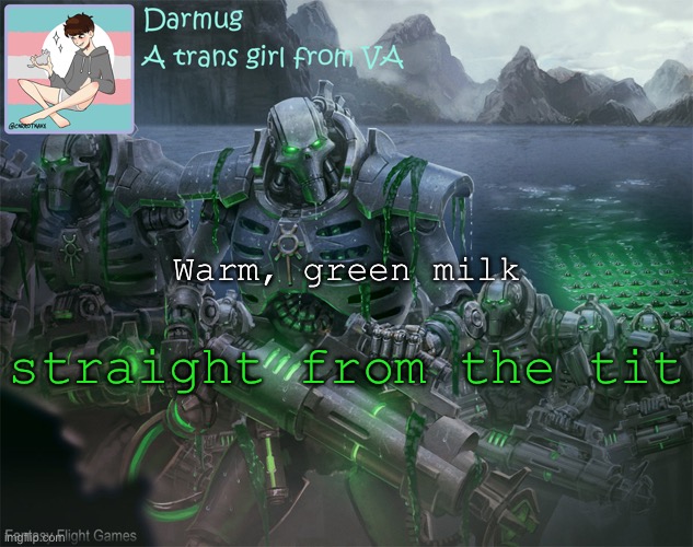 Don’t question it | Warm, green milk; straight from the tit | image tagged in darmug's announcement template | made w/ Imgflip meme maker