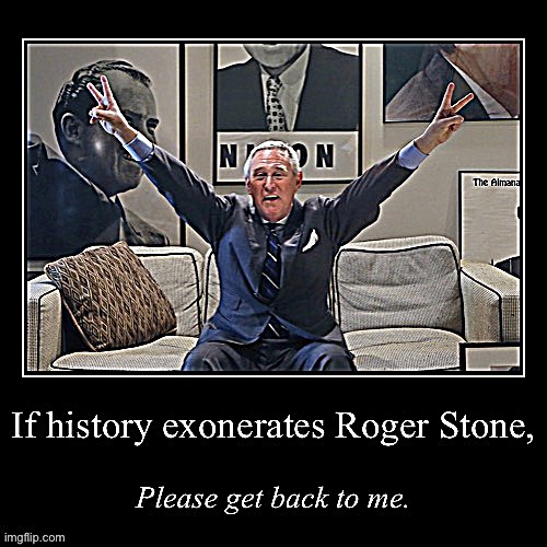 Troll of the Day: Roger Stone | image tagged in if history exonerates roger stone,russiagate | made w/ Imgflip meme maker