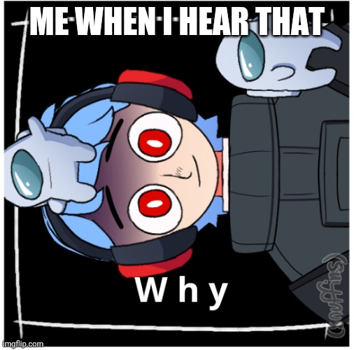 ME WHEN I HEAR THAT | made w/ Imgflip meme maker