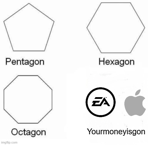 Pentagon Hexagon Octagon Meme | Yourmoneyisgon | image tagged in memes,pentagon hexagon octagon | made w/ Imgflip meme maker