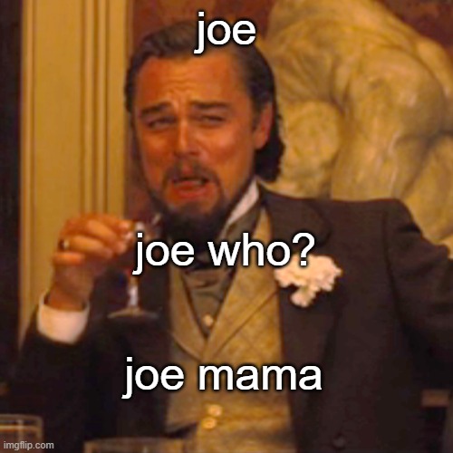 lol | joe; joe who? joe mama | image tagged in memes,laughing leo | made w/ Imgflip meme maker