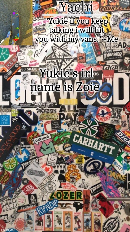 yachi's skate temp | Yukie's irl name is Zoie | image tagged in yachi's skate temp | made w/ Imgflip meme maker