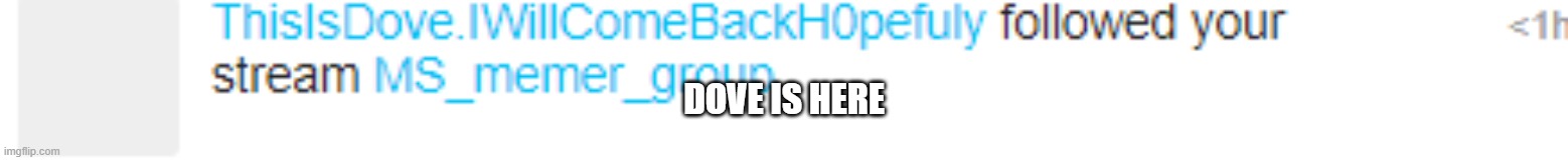HORAY | DOVE IS HERE | made w/ Imgflip meme maker