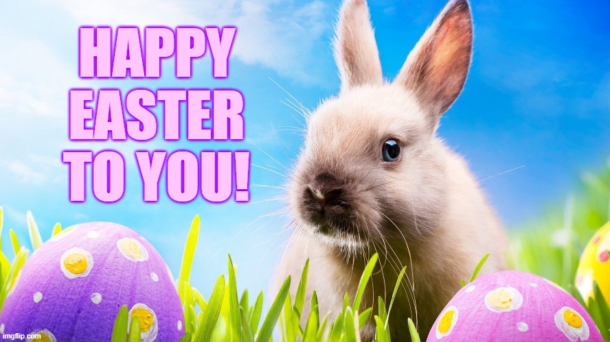 HAPPY EASTER TO YOU! | made w/ Imgflip meme maker