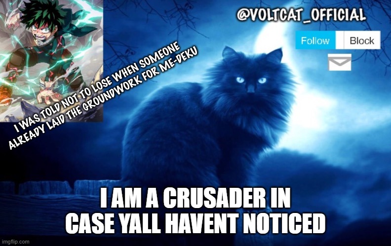 Voltcat's new template made by Oof_Calling | I AM A CRUSADER IN CASE YALL HAVENT NOTICED | image tagged in voltcat's new template made by oof_calling | made w/ Imgflip meme maker