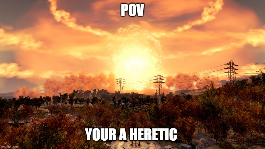 POV YOUR A HERETIC | made w/ Imgflip meme maker