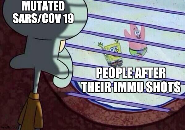 Cov 19 | MUTATED
SARS/COV 19; PEOPLE AFTER
THEIR IMMU SHOTS | image tagged in squidward window | made w/ Imgflip meme maker