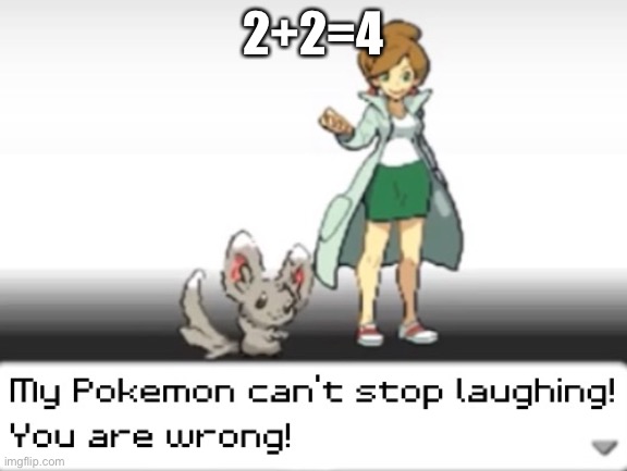 My Pokemon can't stop laughing! You are wrong! | 2+2=4 | image tagged in my pokemon can't stop laughing you are wrong | made w/ Imgflip meme maker