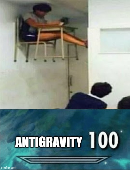 I did that in science class, my teacher passed out | ANTIGRAVITY | image tagged in skyrim 100 blank | made w/ Imgflip meme maker