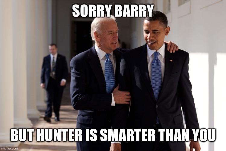 Obama Biden | SORRY BARRY BUT HUNTER IS SMARTER THAN YOU | image tagged in obama biden | made w/ Imgflip meme maker
