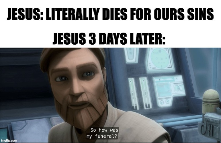 image tagged in funny,memes,jesus,easter,obi wan kenobi | made w/ Imgflip meme maker