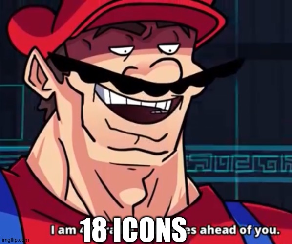 I Am 4 Parallel Universes Ahead Of You | 18 ICONS | image tagged in i am 4 parallel universes ahead of you | made w/ Imgflip meme maker