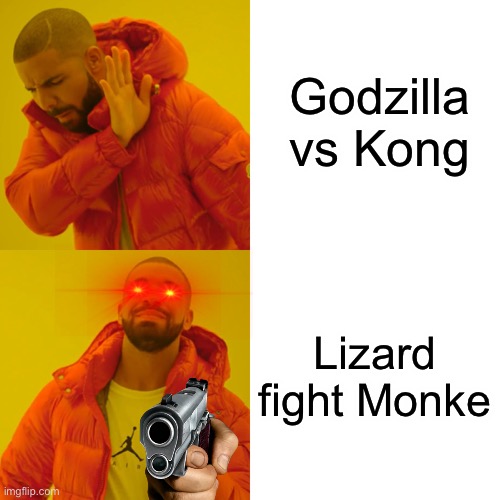 Drake Hotline Bling Meme | Godzilla vs Kong; Lizard fight Monke | image tagged in memes,drake hotline bling | made w/ Imgflip meme maker