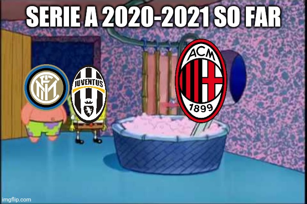 Sad but true | SERIE A 2020-2021 SO FAR | image tagged in ac milan,inter,juventus,serie a,calcio,memes | made w/ Imgflip meme maker