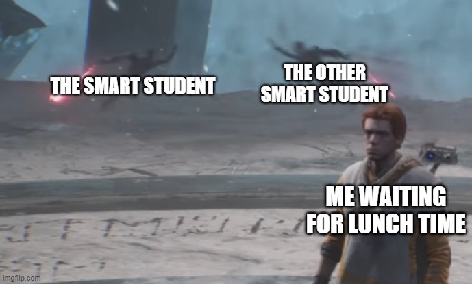 When the teacher asks a question: | THE OTHER SMART STUDENT; THE SMART STUDENT; ME WAITING FOR LUNCH TIME | image tagged in zanny inquisitor cal battle | made w/ Imgflip meme maker