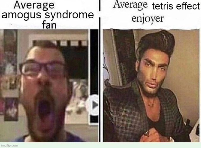 Amogus Syndrome vs Tetris Effect | tetris effect; amogus syndrome | image tagged in average blank fan vs average blank enjoyer,amogus,amogus meme,among us,tetris,tetris effect | made w/ Imgflip meme maker