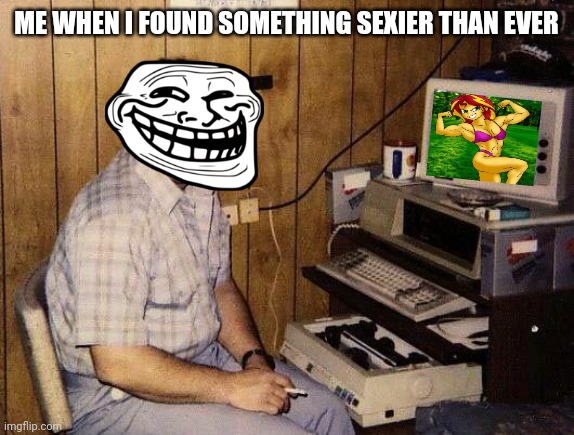 haha LEL | ME WHEN I FOUND SOMETHING SEXIER THAN EVER | image tagged in computer nerd,sunset shimmer,my little pony,sexy,memes | made w/ Imgflip meme maker