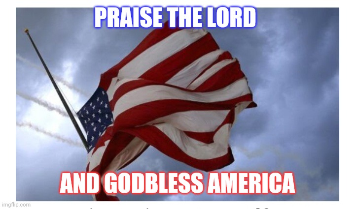 PRAISE THE LORD AND GODBLESS AMERICA | made w/ Imgflip meme maker