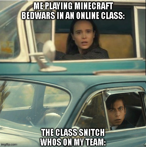Oh shoot, hes telling | ME PLAYING MINECRAFT BEDWARS IN AN ONLINE CLASS:; THE CLASS SNITCH WHOS ON MY TEAM: | image tagged in vanya and five,snitch | made w/ Imgflip meme maker