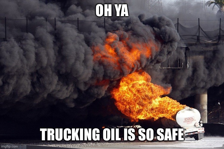 OH YA TRUCKING OIL IS SO SAFE | made w/ Imgflip meme maker