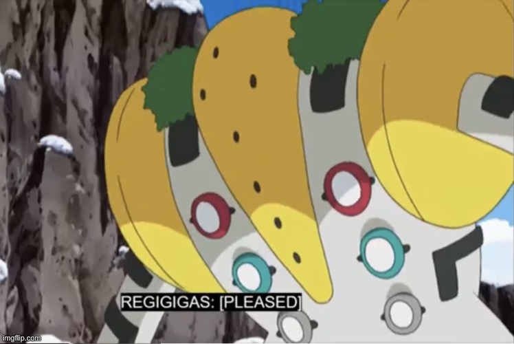 regigigas is pleased | image tagged in regigigas is pleased | made w/ Imgflip meme maker