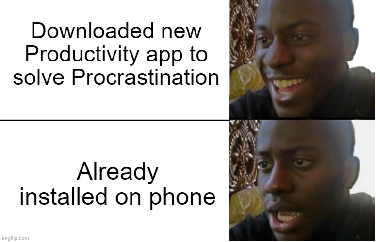 Disappointed Black Guy | Downloaded new Productivity app to solve Procrastination; Already installed on phone | image tagged in disappointed black guy | made w/ Imgflip meme maker