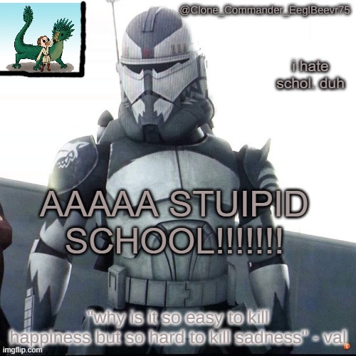 stupid school | i hate schol. duh; AAAAA STUIPID SCHOOL!!!!!!! | image tagged in clonecomm's wolfe temp | made w/ Imgflip meme maker