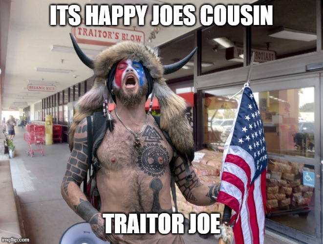 Traitor Joe's | ITS HAPPY JOES COUSIN TRAITOR JOE | image tagged in traitor joe's | made w/ Imgflip meme maker