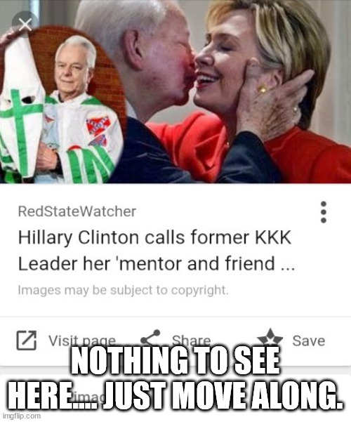Hillary kkk | NOTHING TO SEE HERE.... JUST MOVE ALONG. | image tagged in hillary kkk | made w/ Imgflip meme maker