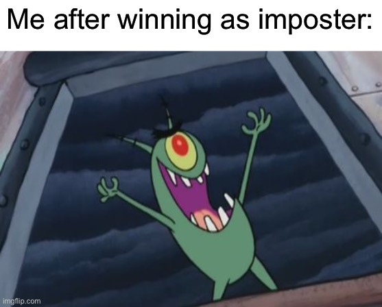Plankton evil laugh | Me after winning as imposter: | image tagged in plankton evil laugh,among us,spongebob,memes | made w/ Imgflip meme maker