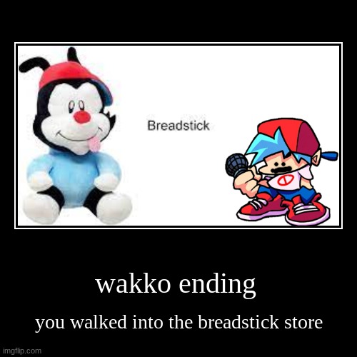 wakko ending | image tagged in funny,demotivationals | made w/ Imgflip demotivational maker