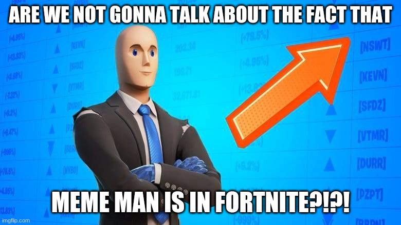 Diamond Hanz Skin |  ARE WE NOT GONNA TALK ABOUT THE FACT THAT; MEME MAN IS IN FORTNITE?!?! | image tagged in memes,meme man,stonks,fortnite | made w/ Imgflip meme maker
