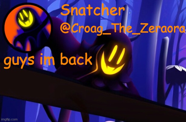 Snatcher Template | guys im back | image tagged in snatcher template | made w/ Imgflip meme maker