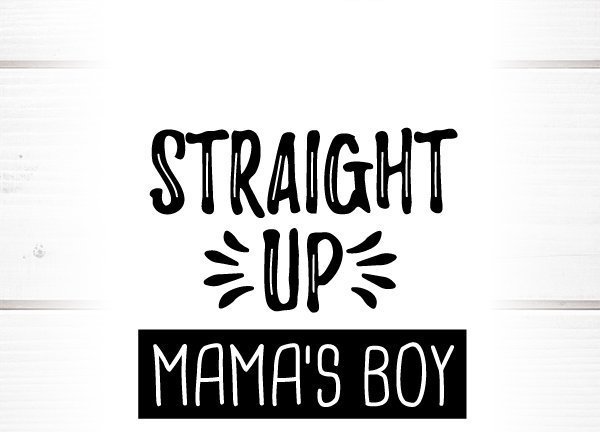 High Quality Straight Up Mama's Boy - Mamas Boy Blank Meme Template
