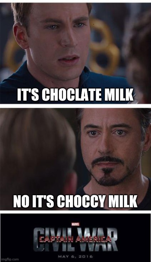 Ngl, I'm with Tony on this one | IT'S CHOCLATE MILK; NO IT'S CHOCCY MILK | image tagged in memes,marvel civil war 1,choccy milk,chocolate milk | made w/ Imgflip meme maker