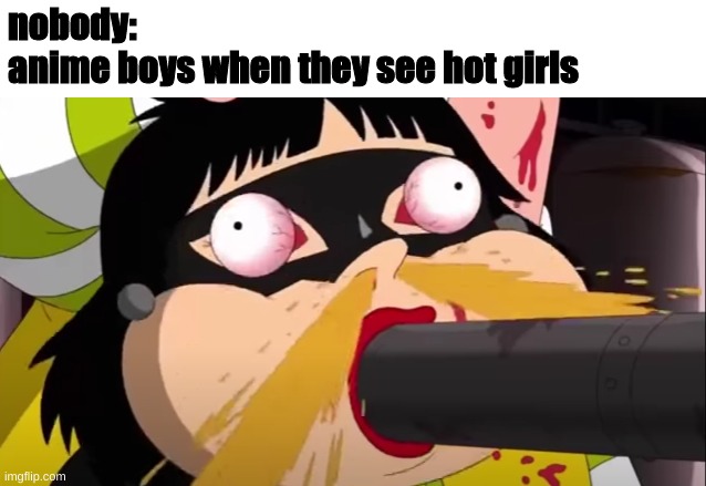 wow | nobody:
anime boys when they see hot girls | image tagged in anime | made w/ Imgflip meme maker