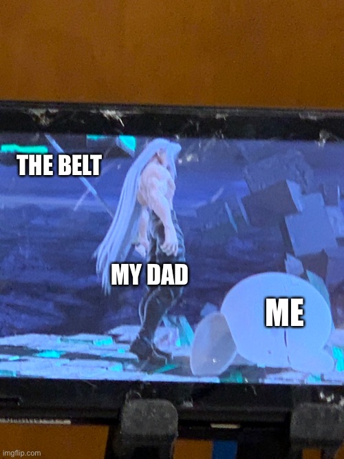 A little sharp for a belt I think... |  THE BELT; MY DAD; ME | image tagged in belt spanking,sephiroth,kirby,super smash bros,funny | made w/ Imgflip meme maker