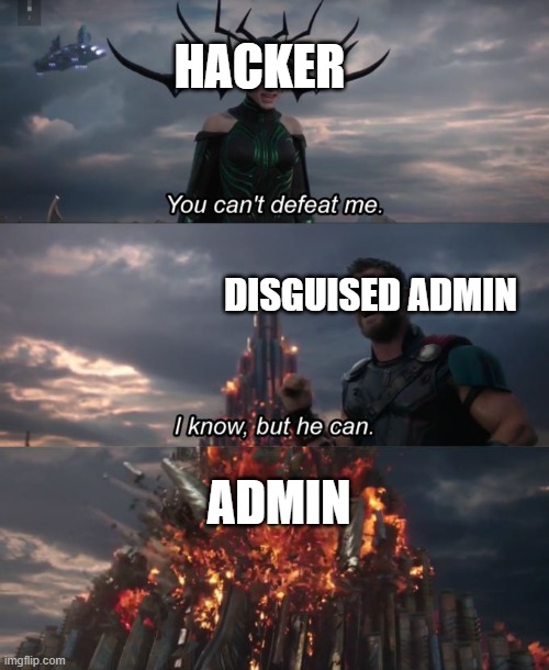You can't defeat me | HACKER; DISGUISED ADMIN; ADMIN | image tagged in you can't defeat me | made w/ Imgflip meme maker