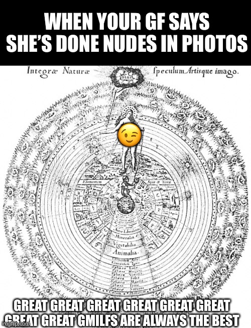 Beyond the antediluvian and many other ice ages and fires ago, her booty was drawn in ink and itched in stone. | WHEN YOUR GF SAYS SHE’S DONE NUDES IN PHOTOS; 😉; GREAT GREAT GREAT GREAT GREAT GREAT GREAT GREAT GMILFS ARE ALWAYS THE BEST | image tagged in chains or growth | made w/ Imgflip meme maker
