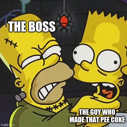 THE BOSS THE GUY WHO MADE THAT PEE COKE | made w/ Imgflip meme maker