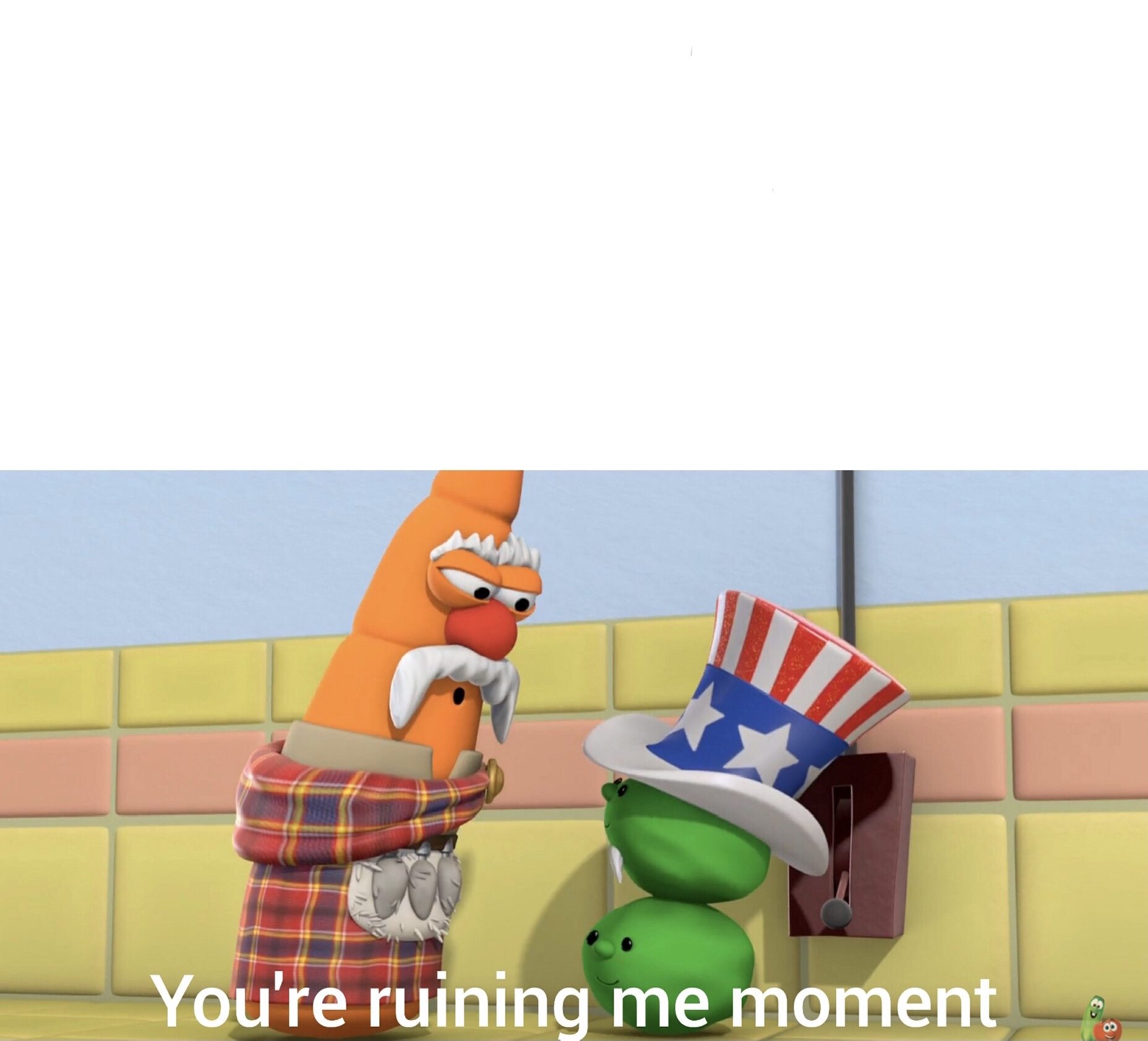 You’re ruining me moment Veggie Tales Blank Meme Template