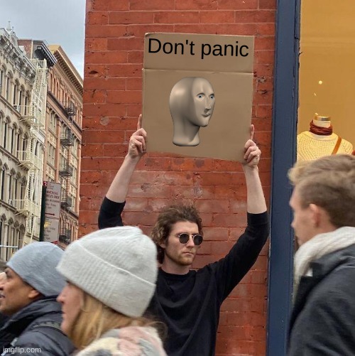 Don't panic | Don't panic | image tagged in memes,guy holding cardboard sign | made w/ Imgflip meme maker