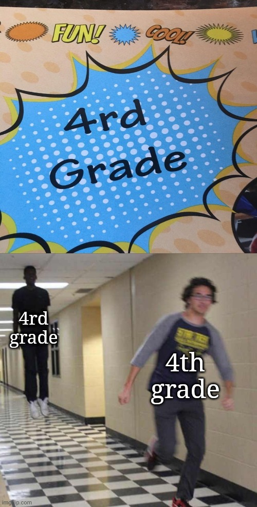 4rd grade | 4rd grade; 4th grade | image tagged in floating boy chasing running boy,you had one job,memes,fails,funny,task failed successfully | made w/ Imgflip meme maker