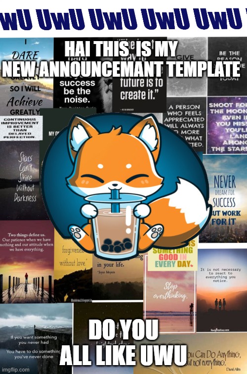 HAI THIS  IS MY NEW ANNOUNCEMANT TEMPLATE; DO YOU ALL LIKE UWU | made w/ Imgflip meme maker