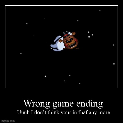 Wrong game ending | image tagged in funny,demotivationals,ending,fnaf,among us,oops | made w/ Imgflip demotivational maker