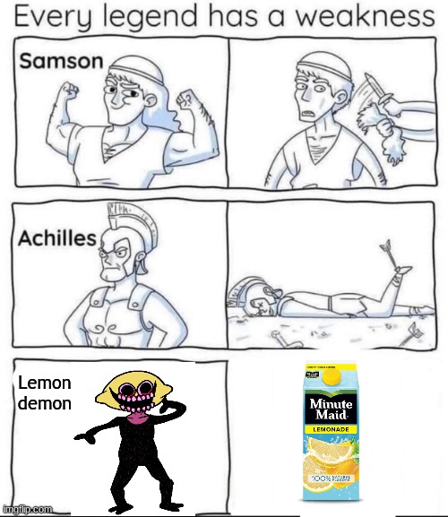 Always remember to make lemonade when you see this rip off cartoon cat | Lemon demon | image tagged in every legend has a weakness,lemonade,friday night funkin,meme | made w/ Imgflip meme maker