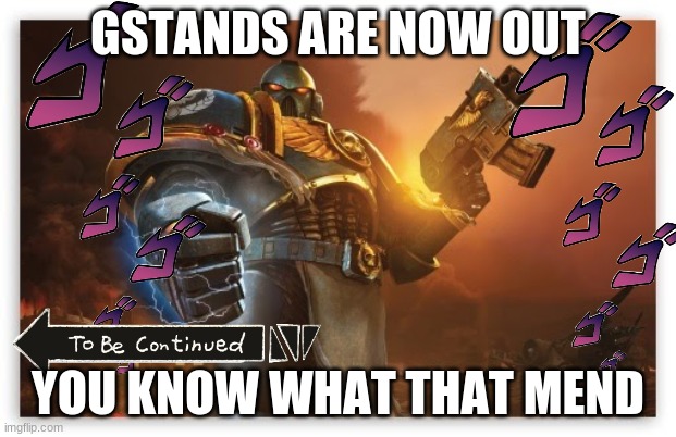 gstands | GSTANDS ARE NOW OUT; YOU KNOW WHAT THAT MEND | image tagged in garry's mod,jojo's bizarre adventure | made w/ Imgflip meme maker