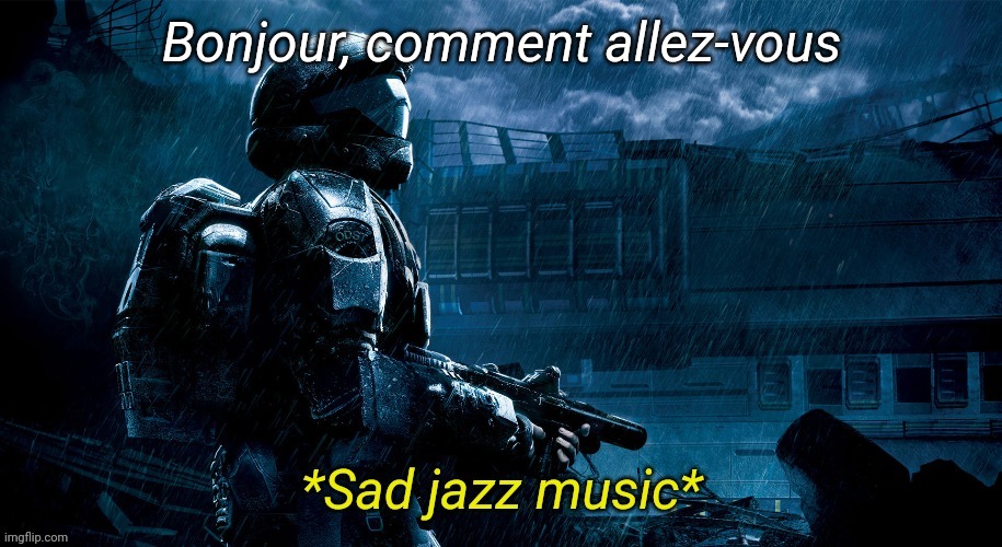 Sad jazz music | Bonjour, comment allez-vous | image tagged in sad jazz music | made w/ Imgflip meme maker