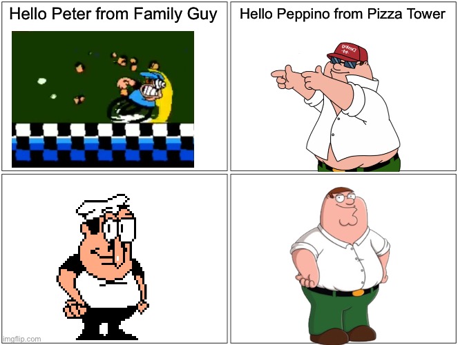 Blank Comic Panel 2x2 | Hello Peter from Family Guy; Hello Peppino from Pizza Tower | image tagged in memes,blank comic panel 2x2,pizza tower,peter griffin,family guy | made w/ Imgflip meme maker